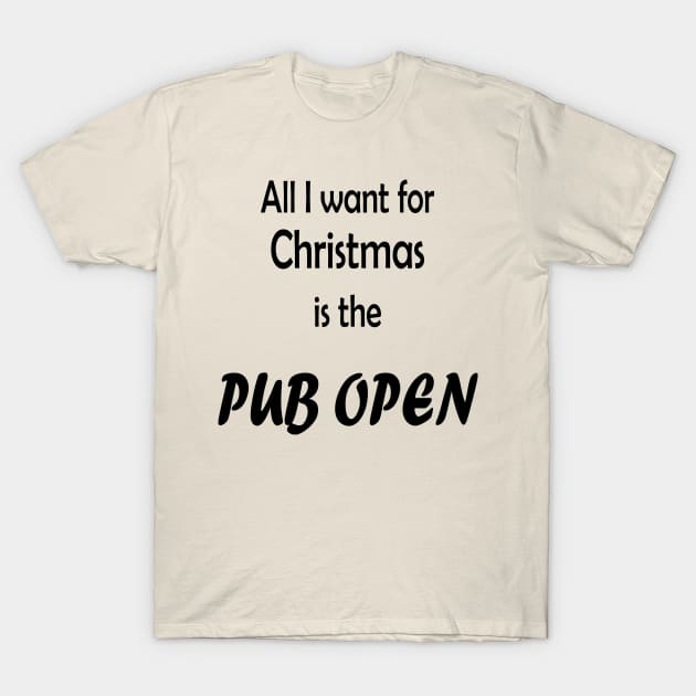 All I want for Christmas is the Pub open T-Shirt by Moo Moos Mumma